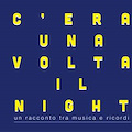C'ERA UNA VOLTA IL NIGHT